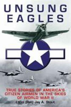 Hardcover Unsung Eagles: True Stories of America's Citizen Airmen in the Skies of World War II Book