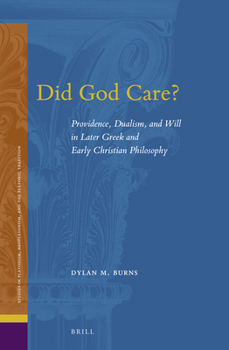 Hardcover Did God Care?: Providence, Dualism, and Will in Later Greek and Early Christian Philosophy Book