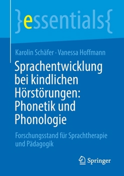 Sprachentwicklung Bei Kindlichen H?rst?rungen: Phonetik und Phonologie : Forschungsstand F?r Sprachtherapie und P?dagogik