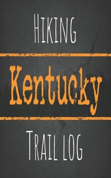Hiking Kentucky trail log: Record your favorite outdoor hikes in the state of Kentucky, 5 x 8 travel size