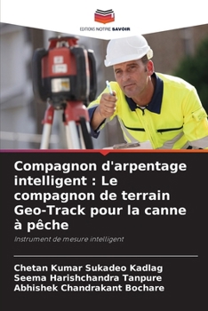 Compagnon d'arpentage intelligent: Le compagnon de terrain Geo-Track pour la canne à pêche (French Edition)