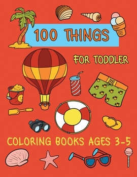 Paperback 100 Things For Toddler Coloring Books Ages 3-5: Perfect coloring Page for boys and Girls Learning Book