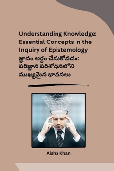 Paperback Understanding Knowledge: Essential Concepts in the Inquiry of Epistemology [Telugu] Book