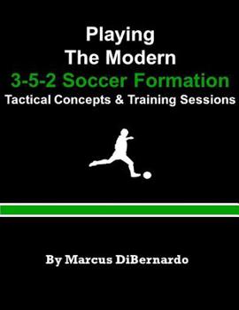 Paperback Playing The Modern 3-5-2 Soccer Formation: Tactical Concepts & Training Sessions Book
