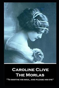 Paperback Caroline Clive - The Morlas: 'To soothe his soul, and please his eye'' Book