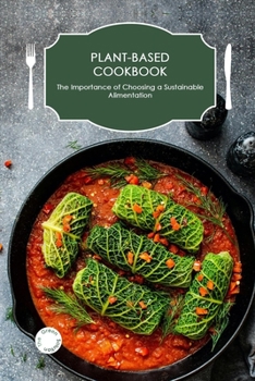 Paperback Plant-Based Cookbook: The Importance of Choosing a Sustainable Alimentation Book