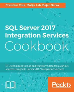 Paperback SQL Server 2017 Integration Services Cookbook: Powerful ETL techniques to load and transform data from almost any source Book