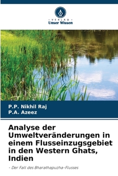 Analyse der Umweltveränderungen in einem Flusseinzugsgebiet in den Western Ghats, Indien: - Der Fall des Bharathapuzha-Flusses