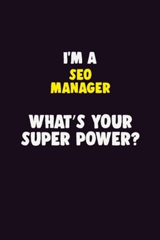 Paperback I'M A SEO Manager, What's Your Super Power?: 6X9 120 pages Career Notebook Unlined Writing Journal Book