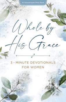 Whole By His Grace: 3-Minute Devotionals for Women