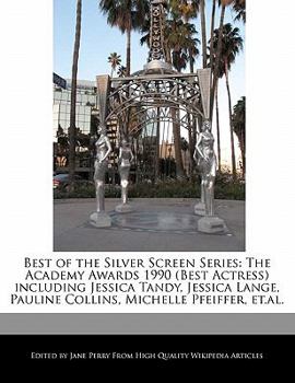 Paperback Best of the Silver Screen Series: The Academy Awards 1990 (Best Actress) Including Jessica Tandy, Jessica Lange, Pauline Collins, Michelle Pfeiffer, E Book