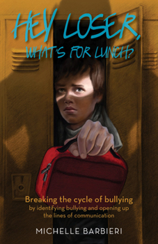 Paperback Hey Loser, What's for Lunch?: Breaking the Cycle of Bullying by Identifying Bullying and Opening Up the Lines of Communication Book