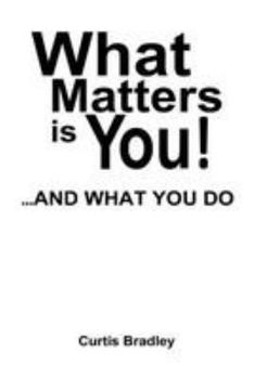 Paperback What Matters Is You!...and What You Do Book