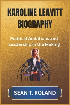 Paperback Karoline Leavitt Biography: Political Ambitions and Leadership in the Making Book