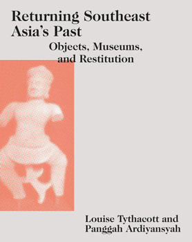 Hardcover Returning Southeast Asia's Past: Objects, Museums, and Restitution Book