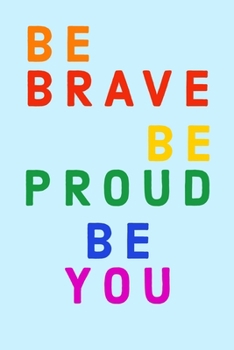 BE BRAVE BE PROUD BE YOU: Journal for  everyone, 6" x 9", 120 page