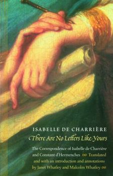 Paperback There Are No Letters Like Yours: The Correspondence of Isabelle de Charrière and Constant d'Hermenches Book