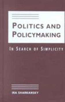 Hardcover Politics and Policymaking: In Search of Simplicity Book