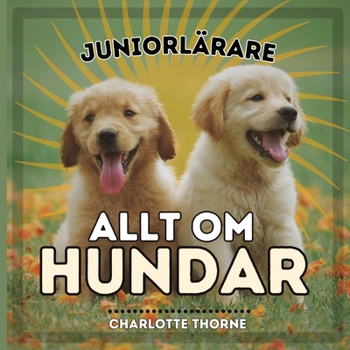 Paperback Juniorlärare, Allt Om Hundar: Lär Dig Allt om Människans Bästa Vän! [Swedish] Book