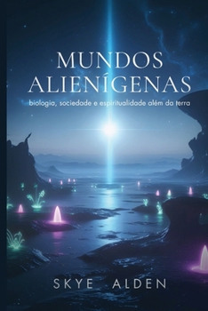 Paperback Mundos Alienígenas: Biologia, Sociedade e Espiritualidade Além da Terra [Portuguese] Book