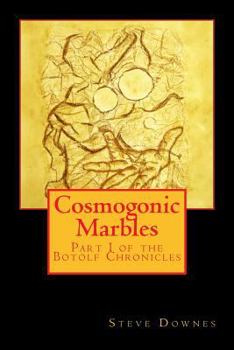 Paperback Cosmogonic Marbles: Part I of the Botolf Chronicles Book