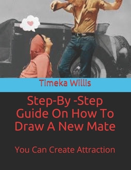 Paperback Step-By -Step Guide On How To Draw A New Mate: You Can Create Attraction Book