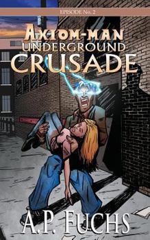 Paperback Underground Crusade: A Superhero Novel [Axiom-Man Saga Episode No. 2] Book