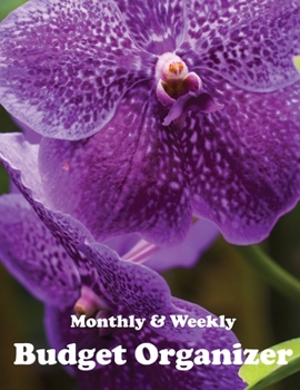 Budget and Savings Organizer: Monthly Budget Journal and Simple Weekly Budget (Flowering Orchid Cover)