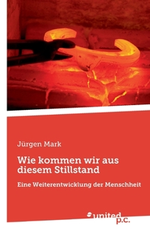 Paperback Wie kommen wir aus diesem Stillstand: Eine Weiterentwicklung der Menschheit [German] Book