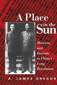 Hardcover A Place in the Sun: Marxism and Fascimsm in China's Long Revolution Book