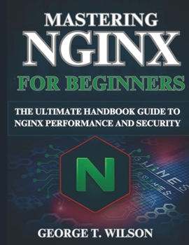 Paperback Mastering NGINX: The Ultimate Handbook Guide to NGINX Performance and Security Book