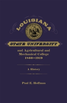 Hardcover Louisiana State University and Agricultural and Mechanical College, 1860-1919: A History Book