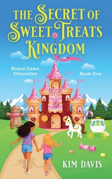 The Secret of Sweet Treats Kingdom (The Board Game Chronicles)