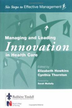 Managing and Leading Innovation in Health Care: Six Steps to Effective Management Series (Six Steps to Effective Management)