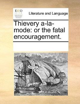Paperback Thievery a-la-mode: or the fatal encouragement. Book