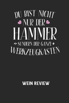 DU BIST NICHT NUR DER HAMMER SONDERN DER GANZE WERKZEUGKASTEN - Wein Review: Bewerte deine Lieblingsflasche und vergesse niemehr den Namen oder den Ja