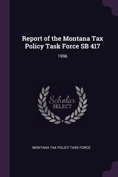 Paperback Report of the Montana Tax Policy Task Force Sb 417: 1996 Book