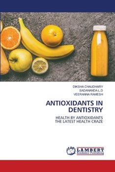ANTIOXIDANTS IN DENTISTRY: HEALTH BY ANTIOXIDANTS THE LATEST HEALTH CRAZE