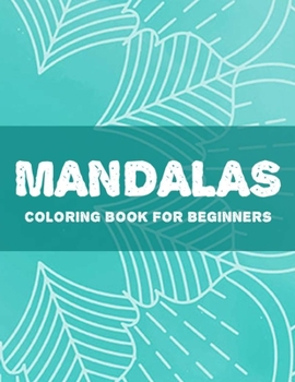 Paperback Mandalas Coloring Book For Beginners: Easy Patterns And Designs To Color For Relaxation, Simple Mandalas Coloring Sheets [Large Print] Book