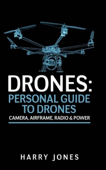 Paperback Drones: Personal Guide to Drones - Camera, Airframe, Radio & Power Book