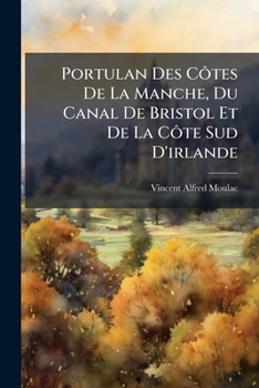 Paperback Portulan Des Côtes De La Manche, Du Canal De Bristol Et De La Côte Sud D'irlande [French] Book