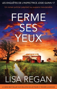 Ferme ses yeux: Un roman policier palpitant au suspens insoutenable (Les Enquêtes de l'Inspectrice Josie Quinn) (French Edition)