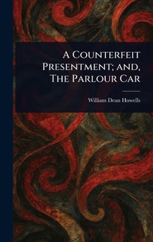 Hardcover A Counterfeit Presentment; and, The Parlour Car Book