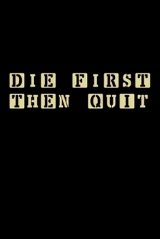 Paperback Die First Then Quit: Journal Book 110 Lined Pages Inspirational Quote Notebook To Write in: Lined notebook Book