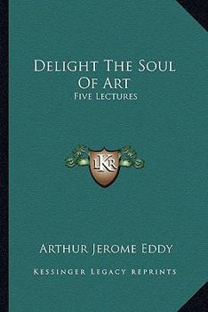 Delight, the Soul of Art: Five Lectures