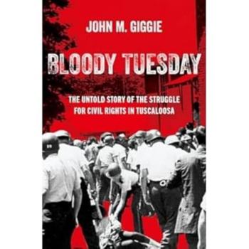 Hardcover Bloody Tuesday: The Untold Story of the Struggle for Civil Rights in Tuscaloosa Book