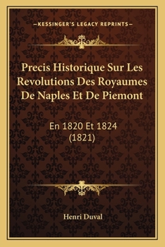 Precis Historique Sur Les Revolutions Des Royaumes De Naples Et De Piemont: En 1820 Et 1824 (1821)