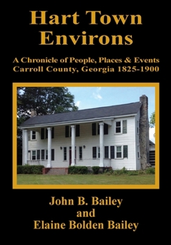 Paperback Hart Town Environs: A Chronicle of People, Places and Events Carroll County, Georgia 1825-1900 Book