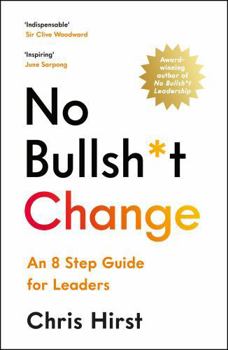 Paperback No Bullsh*t Change: An 8 Step Guide for Leaders Book