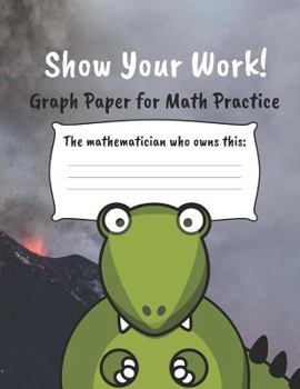 Show Your Work!: 4x4 Graph Paper for Math Practice